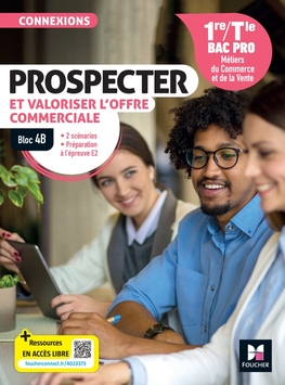 Connexions - PROSPECTER et valoriser l'offre commerciale - Bloc 4B - 1re-Tle Bac Pro - Ed. 2024