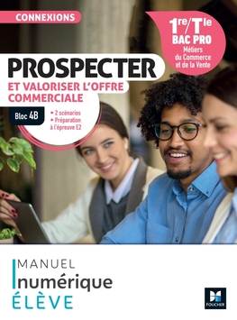 Connexions - PROSPECTER et valoriser l'offre commerciale - Bloc 4B - 1re-Tle Bac Pro - Ed. 2024