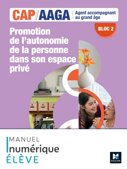 Bloc 2 Promotion autonomie personne dans espace privé - CAP AAGA - Ed. 2024 - Manuel numérique élève