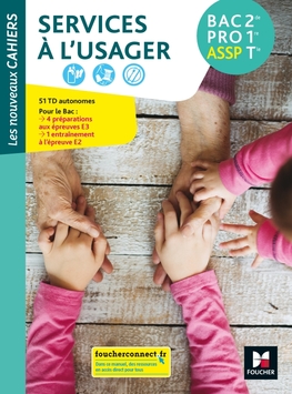 Les nouveaux cahiers SERVICES A L'USAGER 2de-1re-Tle Bac Pro ASSP, 2019- Manuel numérique enseignant Les nouveaux cahiers SERVICES A L'USAGER 2de-1re-Tle Bac Pro ASSP, 2019- Manuel numérique enseignant