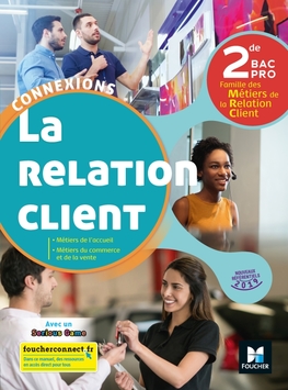 Connexions - LA RELATION CLIENT 2de BAC Pro - Éd. 2019 - Manuel numérique enseignant Connexions - LA RELATION CLIENT 2de BAC Pro - Éd. 2019 - Manuel numérique enseignant