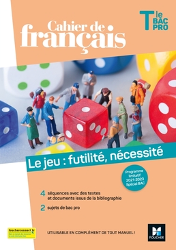 Cahier de français Tle bac pro, Le jeu : futilité, nécessité Ed. 2021 - Manuel numérique enseignant Cahier de français Tle bac pro, Le jeu : futilité, nécessité Ed. 2021 - Manuel numérique enseignant
