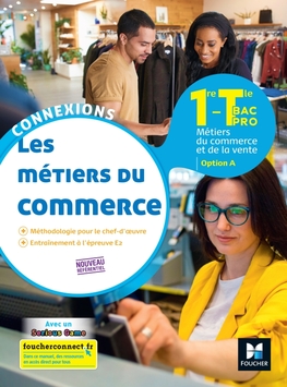 Connexions Métiers du commerce, 1re-Tle Bac Pro, option A. 2020. Manuel numérique PREMIUM enseignant Connexions Métiers du commerce, 1re-Tle Bac Pro, option A. 2020. Manuel numérique PREMIUM enseignant