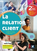 Connexions - LA RELATION CLIENT 2de BAC Pro - Éd. 2019 - Manuel numérique enseignant